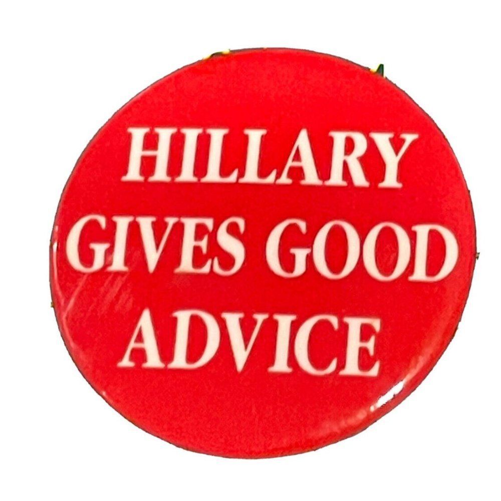 Hillary Clinton Pin button political Presidential Government Gives Good Advice
